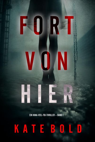 Fort von hier (Ein Nina-Veil-FBI-Thriller – Band 1)