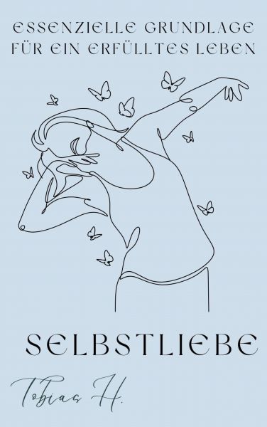 Selbstliebe- essenzielle Grundlage für ein erfülltes Leben