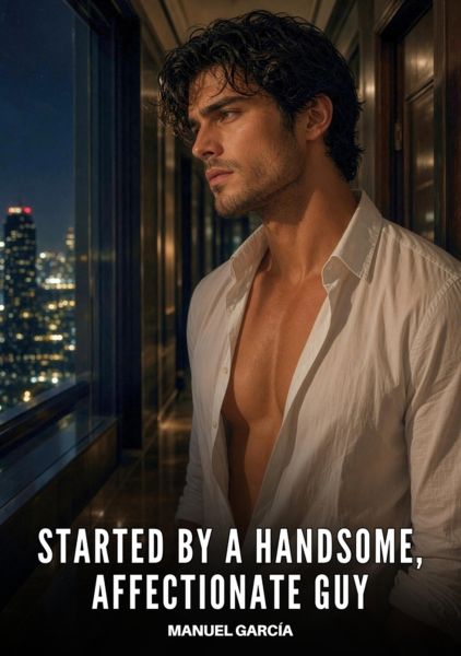 Started by a Handsome, Affectionate Guy