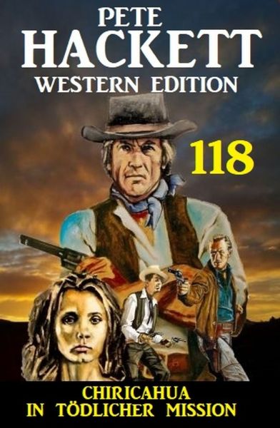 Chiricahua - In tödlicher Mission: Pete Hackett Western Edition 118