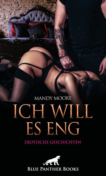 Ich will es eng | 6 wilde erotische Geschichten