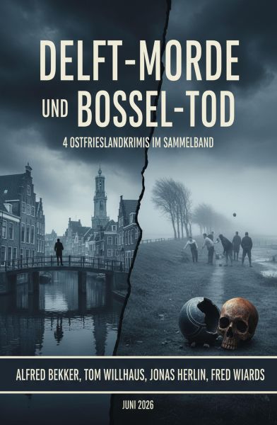 Delft-Morde und Boßel-Tod: 4 Ostfrieslandkrimis im Sammelband Juni 2026