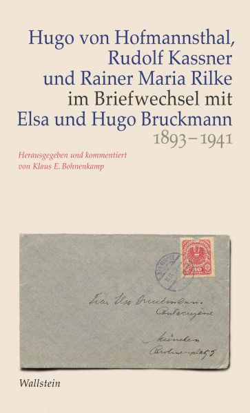 Hugo von Hofmannsthal, Rudolf Kassner und Rainer Maria Rilke im Briefwechsel mit Elsa und Hugo Bruck