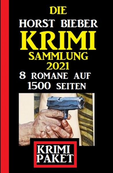 Die Horst Bieber Krimi Sammlung 2021: Krimi Paket 8 Romane auf 1500 Seiten