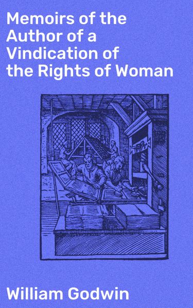 Memoirs of the Author of a Vindication of the Rights of Woman