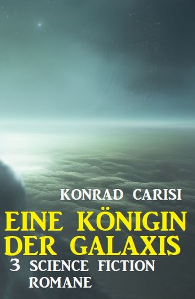 Eine Königin der Galaxis: 3 Science Fiction Romane