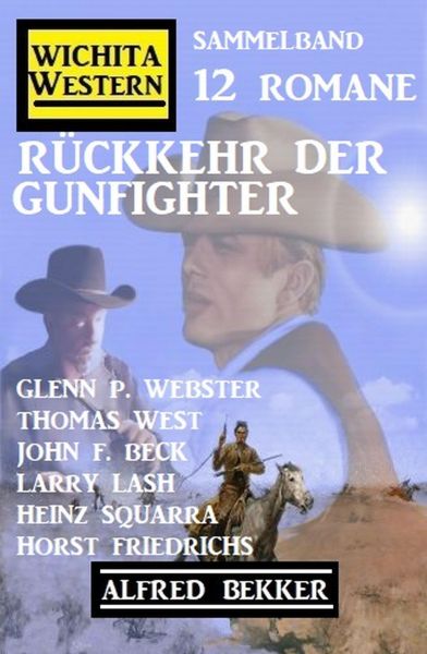 Rückkehr der Gunfighter: Wichita Western Sammelband 12 Romane