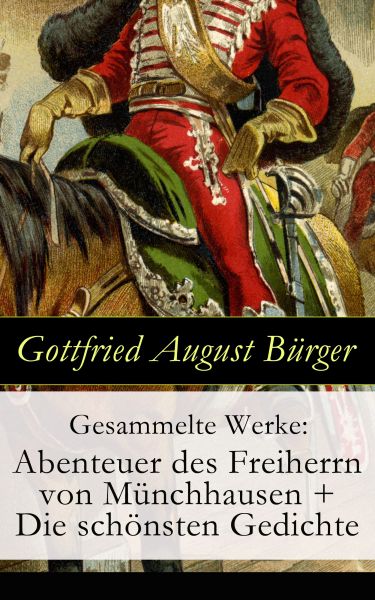 Gesammelte Werke: Abenteuer des Freiherrn von Münchhausen + Die schönsten Gedichte