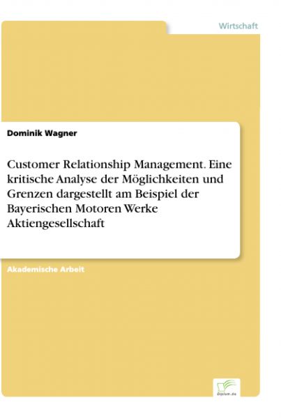 Customer Relationship Management. Eine kritische Analyse der Möglichkeiten und Grenzen dargestellt a