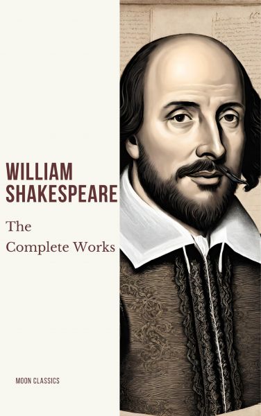 The Complete Works of William Shakespeare (37 plays, 160 sonnets and 5 Poetry Books With Active Tabl