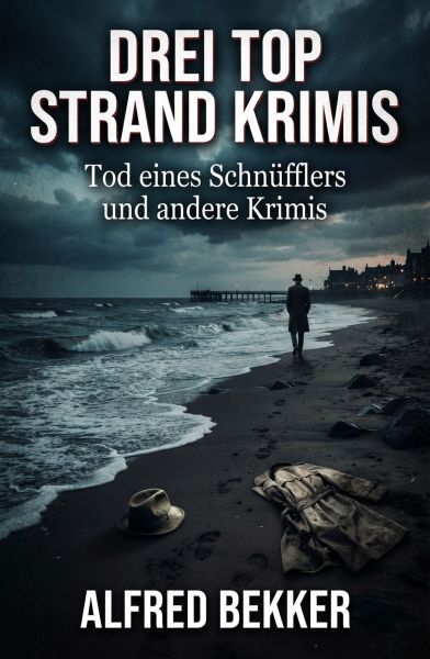 Drei Top Strand Krimis - Tod eines Schnüfflers und andere Krimis