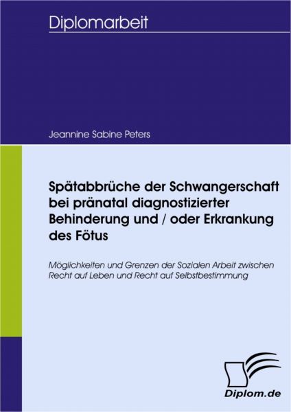 Spätabbrüche der Schwangerschaft bei pränatal diagnostizierter Behinderung und / oder Erkrankung des