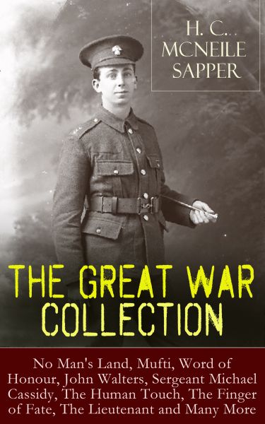 H. C. McNeile - The Great War Collection: No Man's Land, Mufti, Word of Honour, John Walters, Sergea