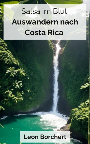 Salsa im Blut: Auswandern nach Costa Rica