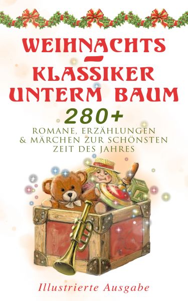 Weihnachts-Klassiker unterm Baum: 280+ Romane, Erzählungen & Märchen zur schönsten Zeit des Jahres (