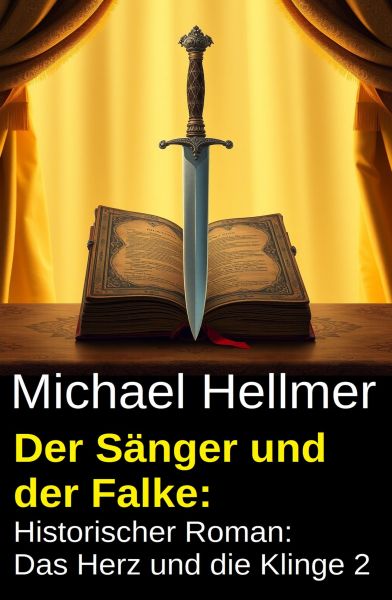 Der Sänger und der Falke: Historischer Roman: Das Herz und die Klinge 2