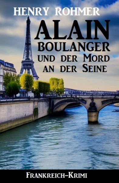 Alain Boulanger und der Mord an der Seine: Frankreich Krimi