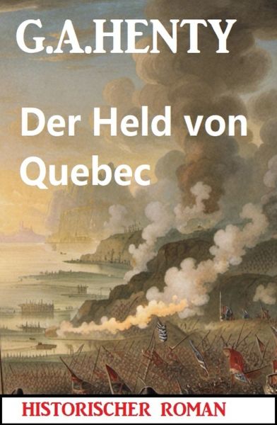 Der Held von Quebec: Historischer Roman