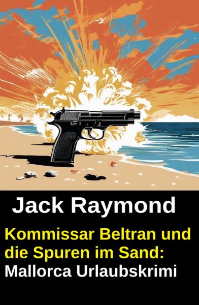 Kommissar Beltran und die Spuren im Sand: Mallorca Urlaubskrimi