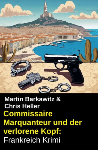 Commissaire Marquanteur und der verlorene Kopf: Frankreich Krimi