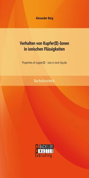 Verhalten von Kupfer(II)-Ionen in ionischen Flüssigkeiten: Properties of copper(II) - ions in ionic