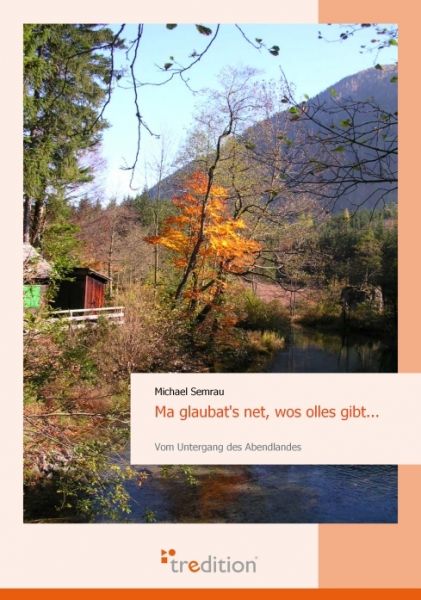 Ma glaubat's net, wos olles gibt...