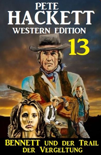 Bennett und der Trail der Vergeltung: Pete Hackett Western Edition 13