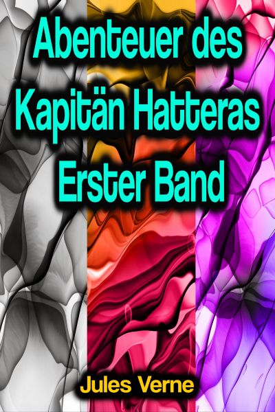 Abenteuer des Kapitän Hatteras - Erster Band