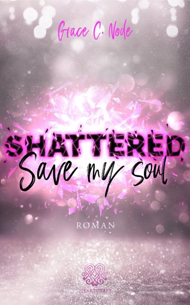 SHATTERED - Save my soul (Shattered - Reihe 3)