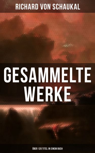 Gesammelte Werke (Über 120 Titel in einem Buch)