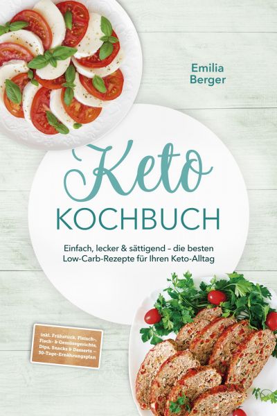 Keto Kochbuch: Einfach, lecker & sättigend – die besten Low-Carb-Rezepte für Ihren Keto-Alltag – ink