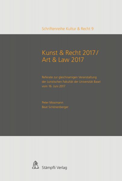 Kunst & Recht 2017 / Art & Law 2017 - Referate zur gleichnamigen Veranstaltung der Juristischen Faku