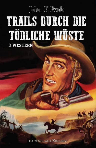 Trails durch die tödliche Wüste – Western-Sonderedition: 3 Romane
