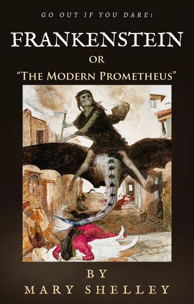 Frankenstein: or "The Modern Prometheus"
