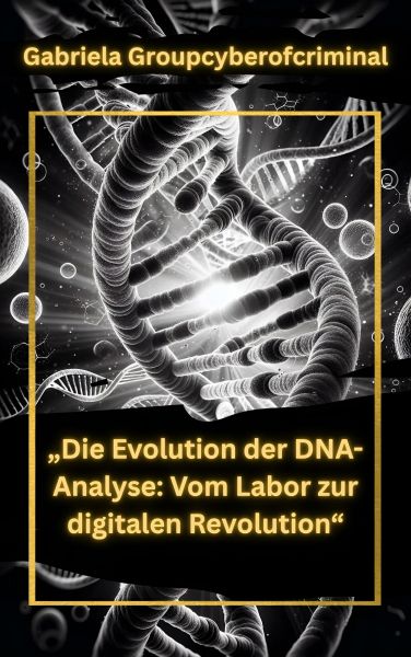 „Die Evolution der DNA-Analyse: Vom Labor zur digitalen Revolution“