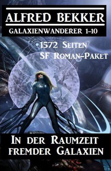 In der Raumzeit fremder Galaxien: 1572 Seiten SF Roman-Paket Galaxienwanderer 1-10