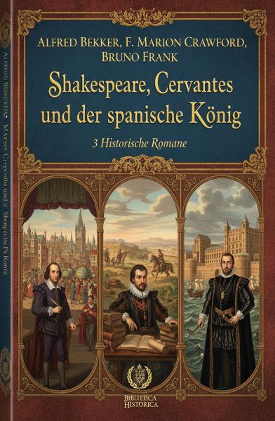 Shakespeare, Cervantes und der spanische König: 3 Historische Romane