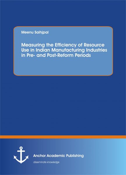 Measuring the Efficiency of Resource Use in Indian Manufacturing Industries in Pre and Post-Reform P