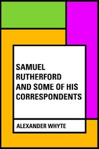 Samuel Rutherford and Some of His Correspondents