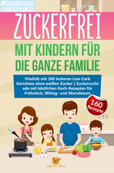 Zuckerfrei mit Kindern für die ganze Familie