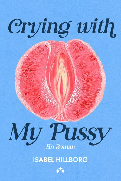 Crying with my pussy – ein roman