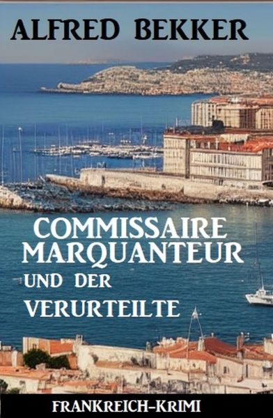 Commissaire Marquanteur und der Verurteilte: Frankreich Krimi