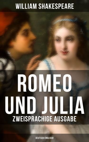 Romeo und Julia (Zweisprachige Ausgabe: Deutsch-Englisch)