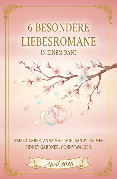 6 Besondere Liebesromane in einem Band April 2026