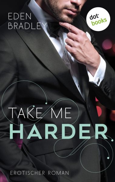 Take me harder: Ein Dark-Pleasure-Roman - Band 2