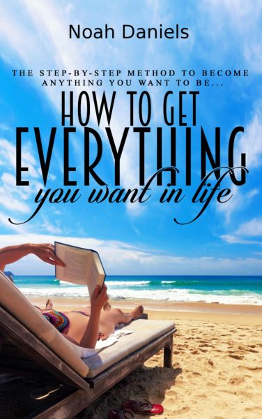 How to Get Everything You Want in Life