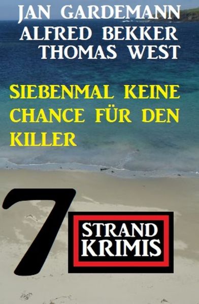 Siebenmal keine Chance für Killer: 7 Strand Krimis