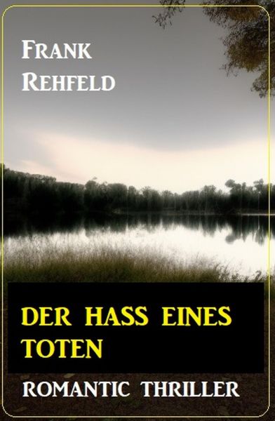 Der Hass eines Toten: Romantic Thriller