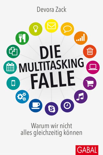 Cover Devora Zack: Die Multitasking-Falle: Warum wir nicht alles gleichzeitig können