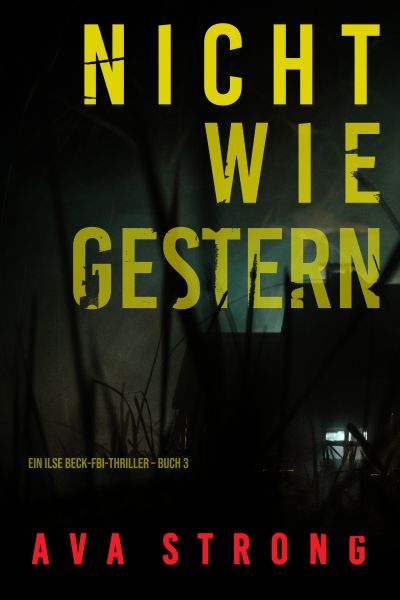 Nicht wie gestern (Ein Ilse Beck-FBI-Thriller – Buch 3)